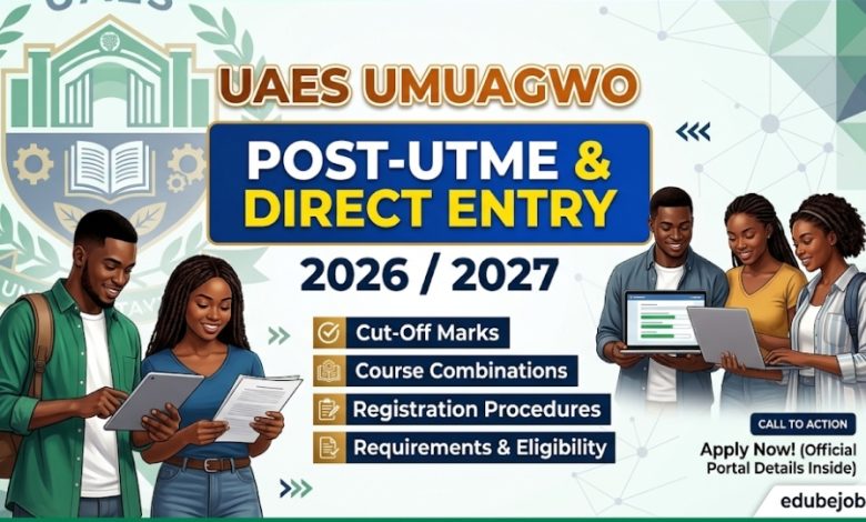 UAES Umuagwo Post-UTME & Direct Entry 2026/2027: Cut-Off Marks, Course Combinations, and Registration Procedures
